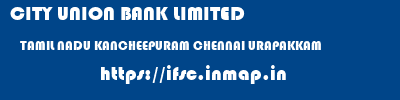 CITY UNION BANK LIMITED  TAMIL NADU KANCHEEPURAM CHENNAI URAPAKKAM  ifsc code